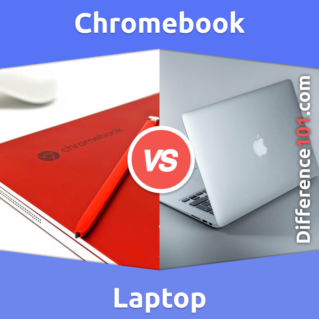 Chromebook Vs. Laptop: 7 Key Differences, Pros & Cons, Similarities ...